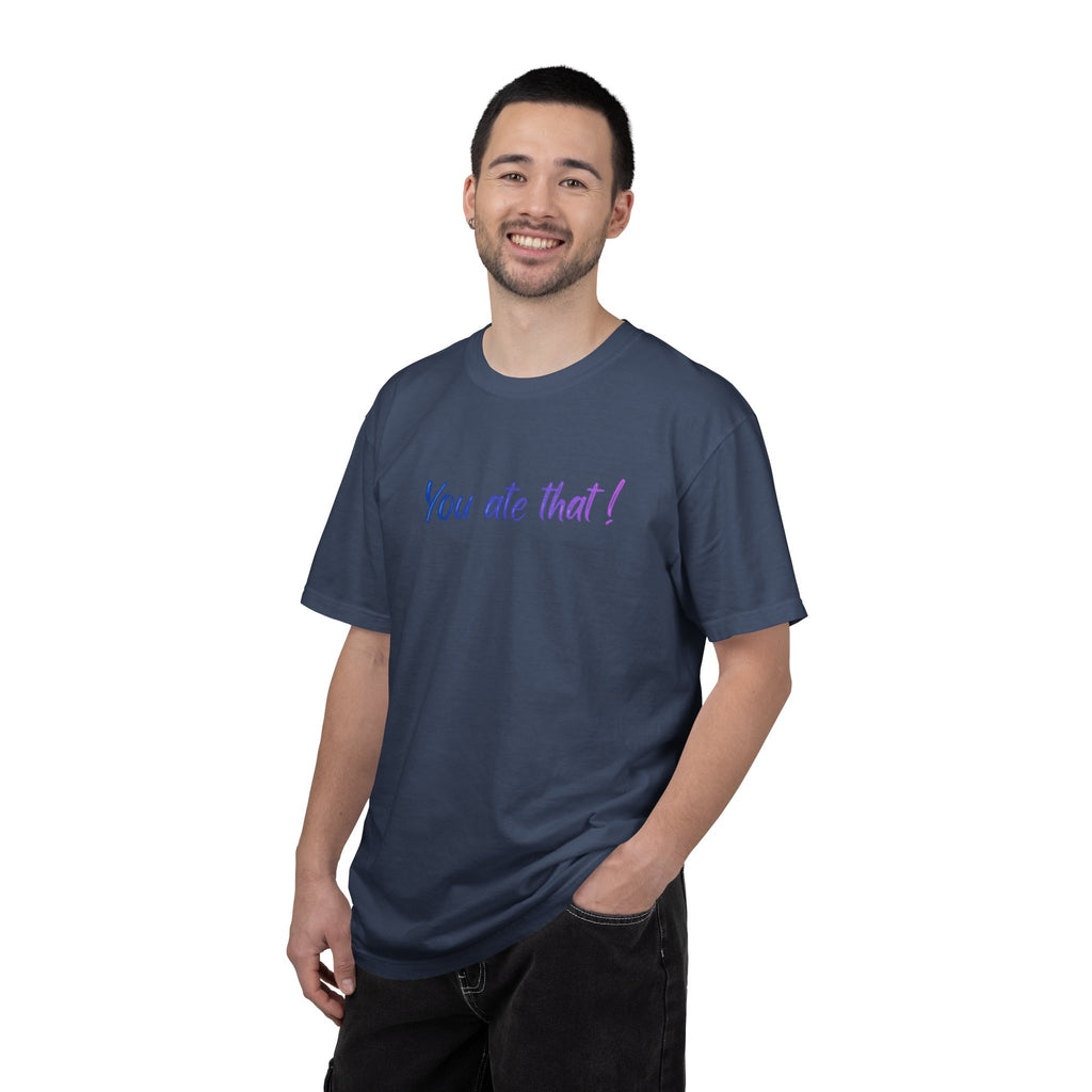 You ate that! - Unisex Garment-Dyed T-shirt