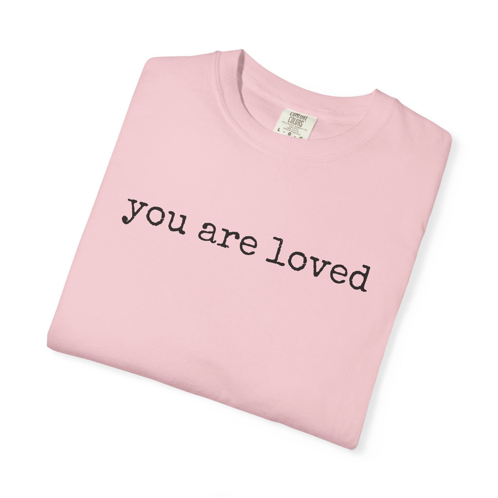 You Are Loved T-Shirt — Inspirational Minimalist Tee