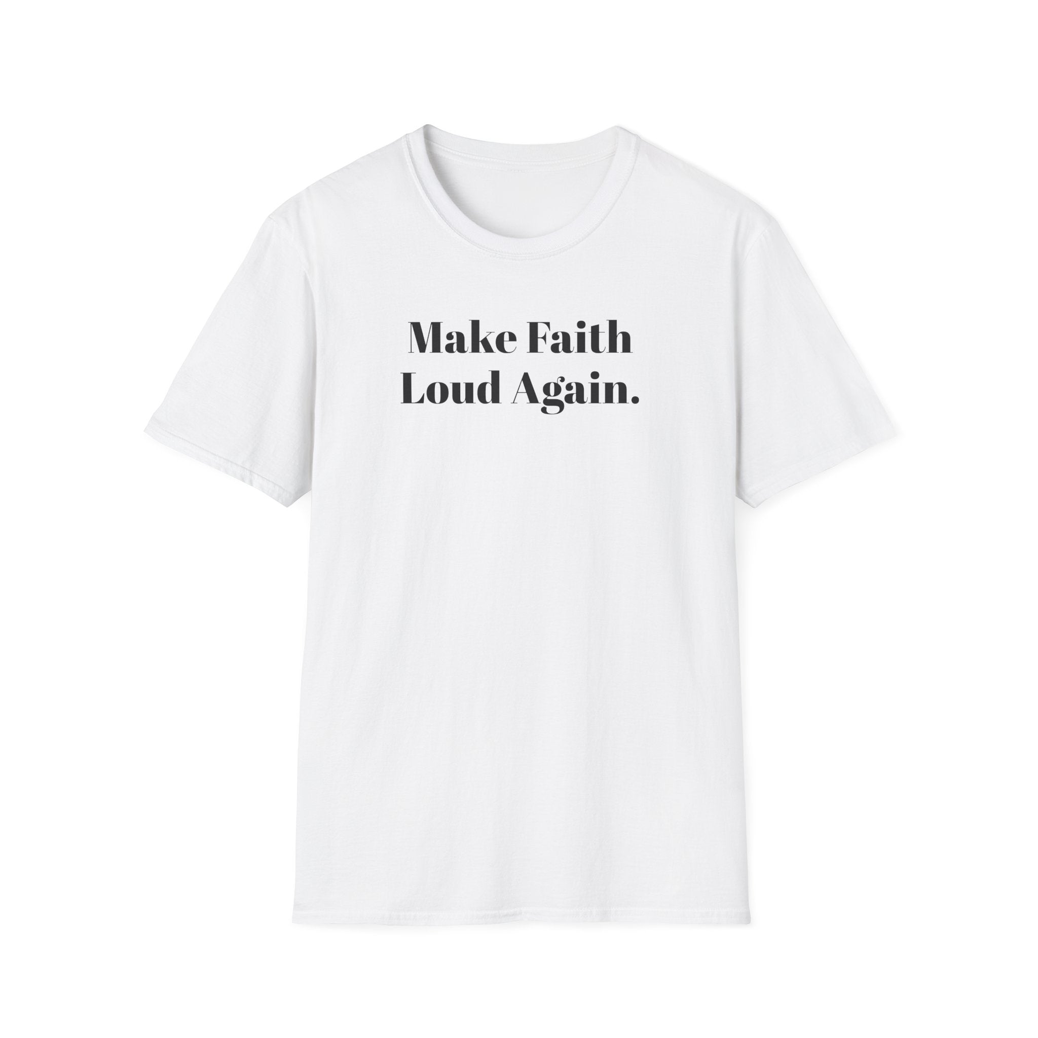 Make Faith Loud Again T-Shirt — Christian Faith Statement Tee