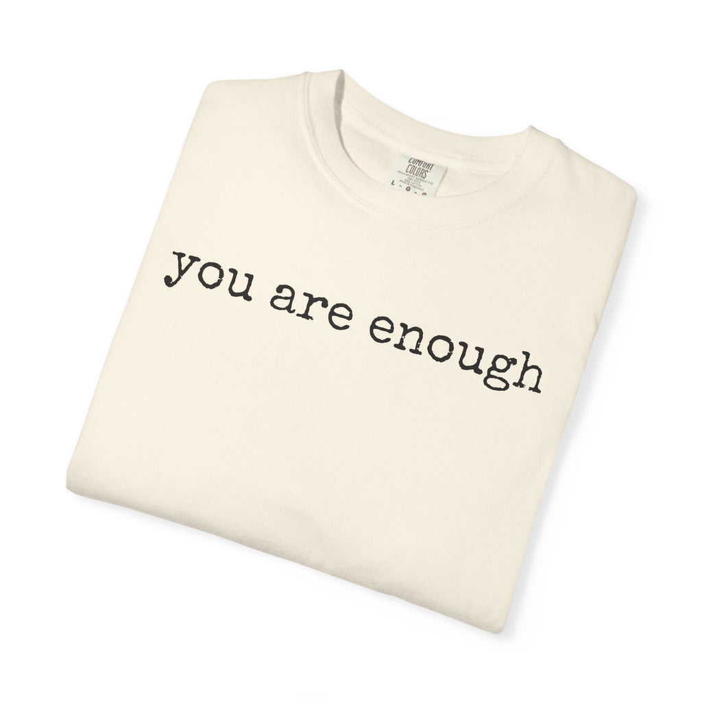you are enough - Unisex Garment-Dyed T-shirt