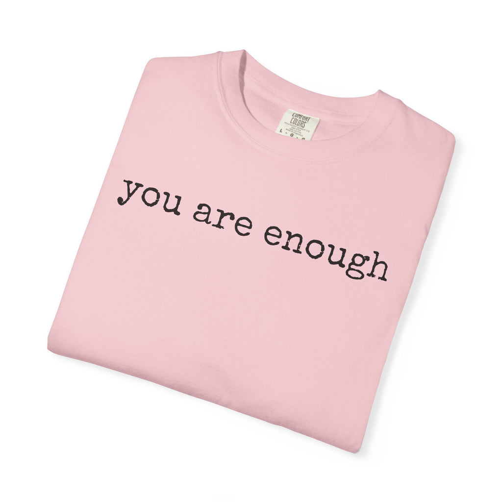 you are enough - Unisex Garment-Dyed T-shirt