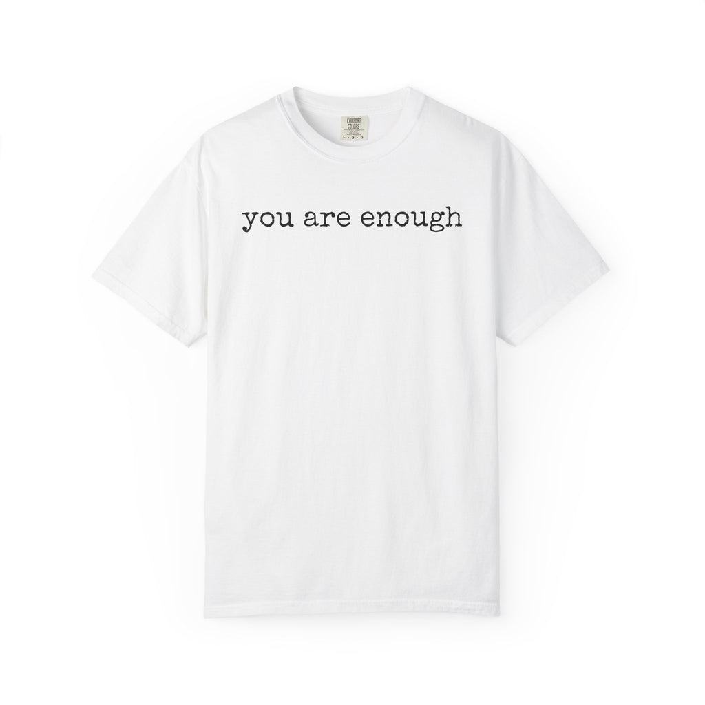 you are enough - Unisex Garment-Dyed T-shirt