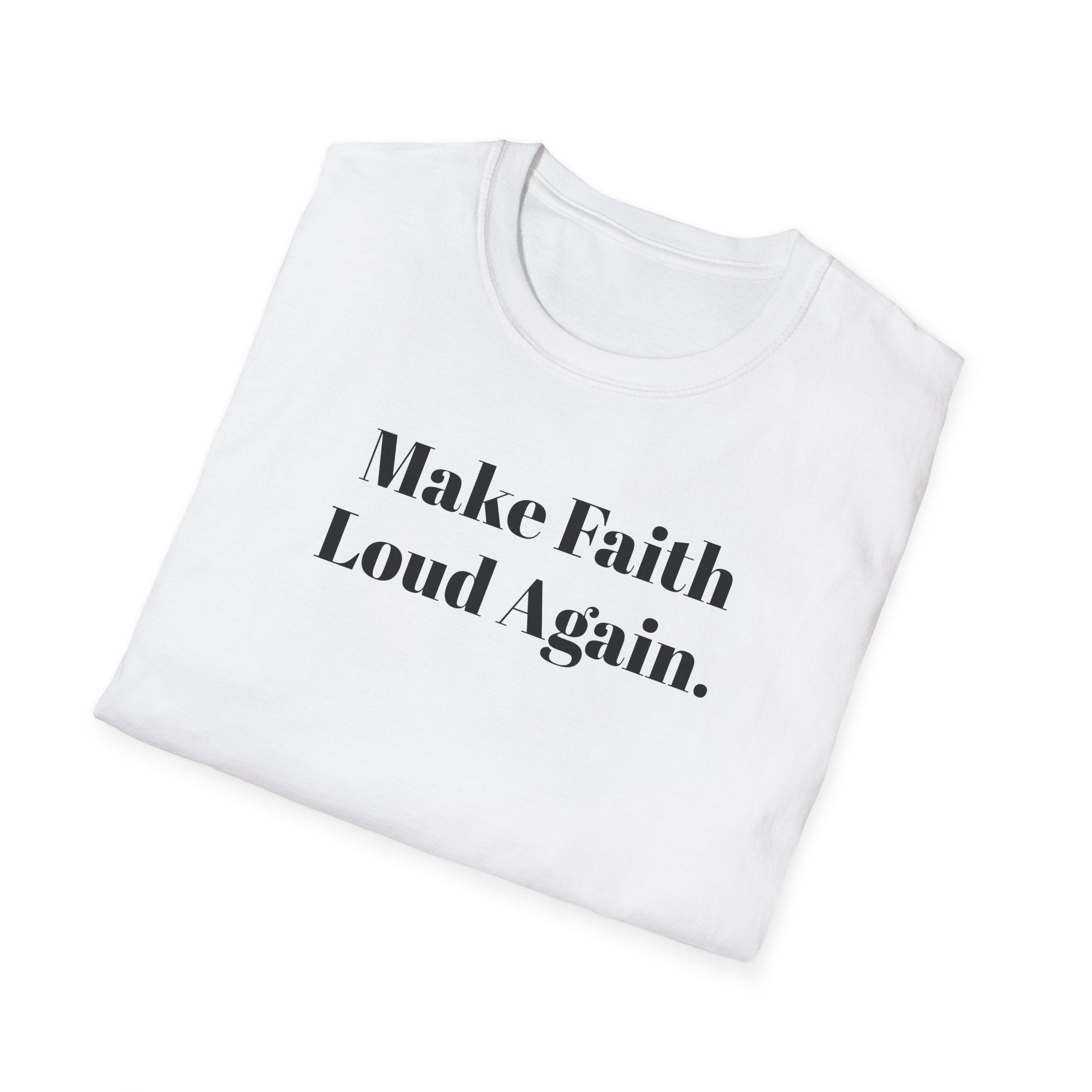 Make Faith Loud Again T-Shirt — Christian Faith Statement Tee
