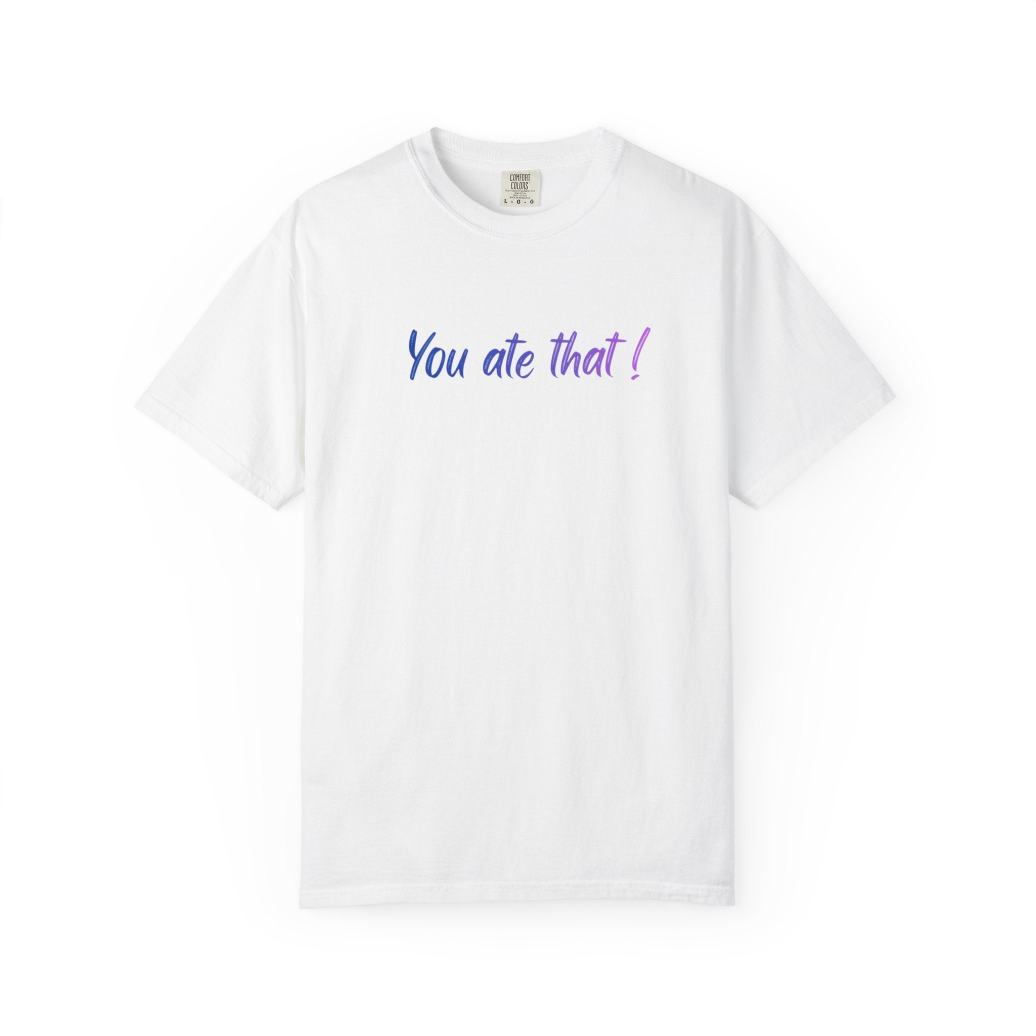 You ate that! - Unisex Garment-Dyed T-shirt