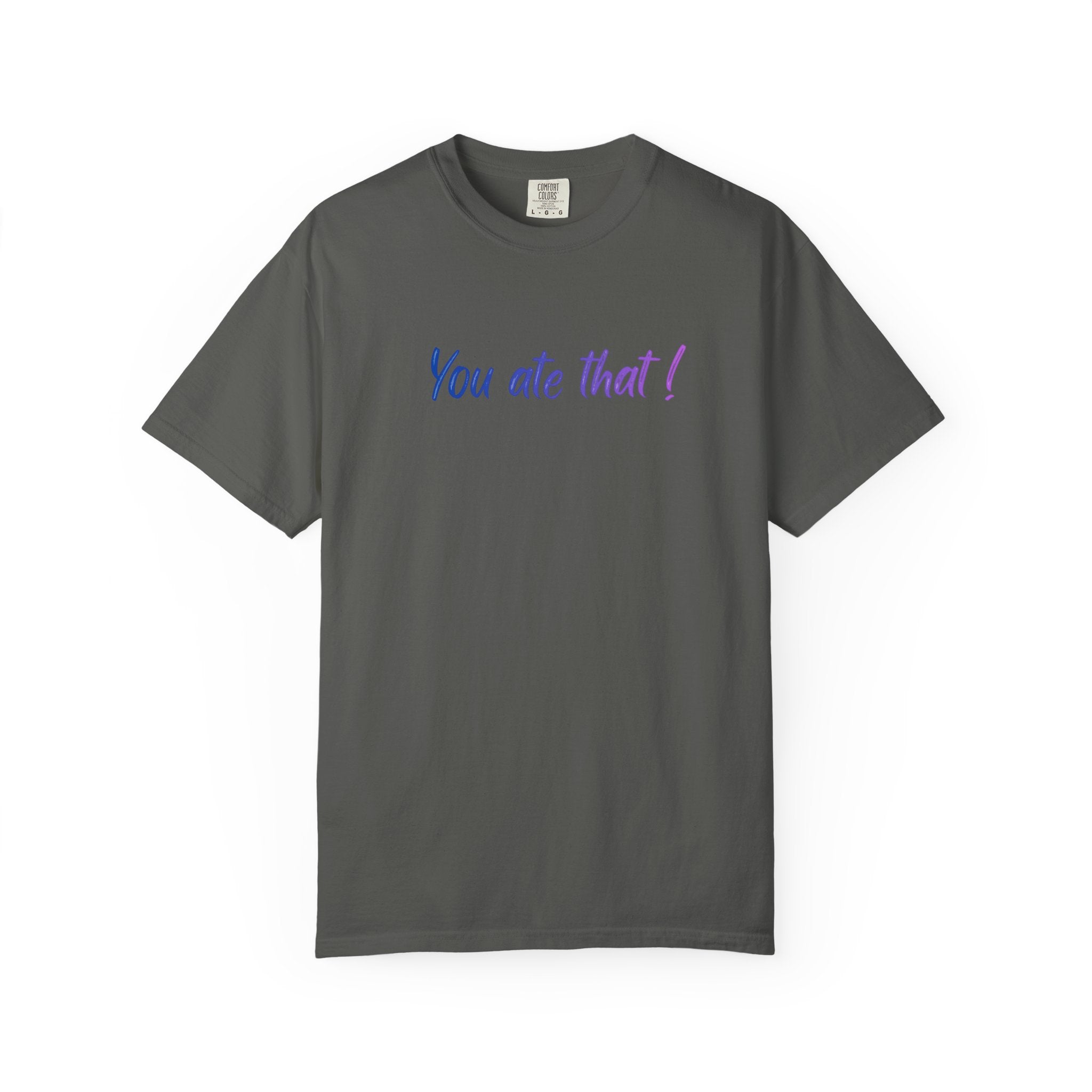 You ate that! - Unisex Garment-Dyed T-shirt
