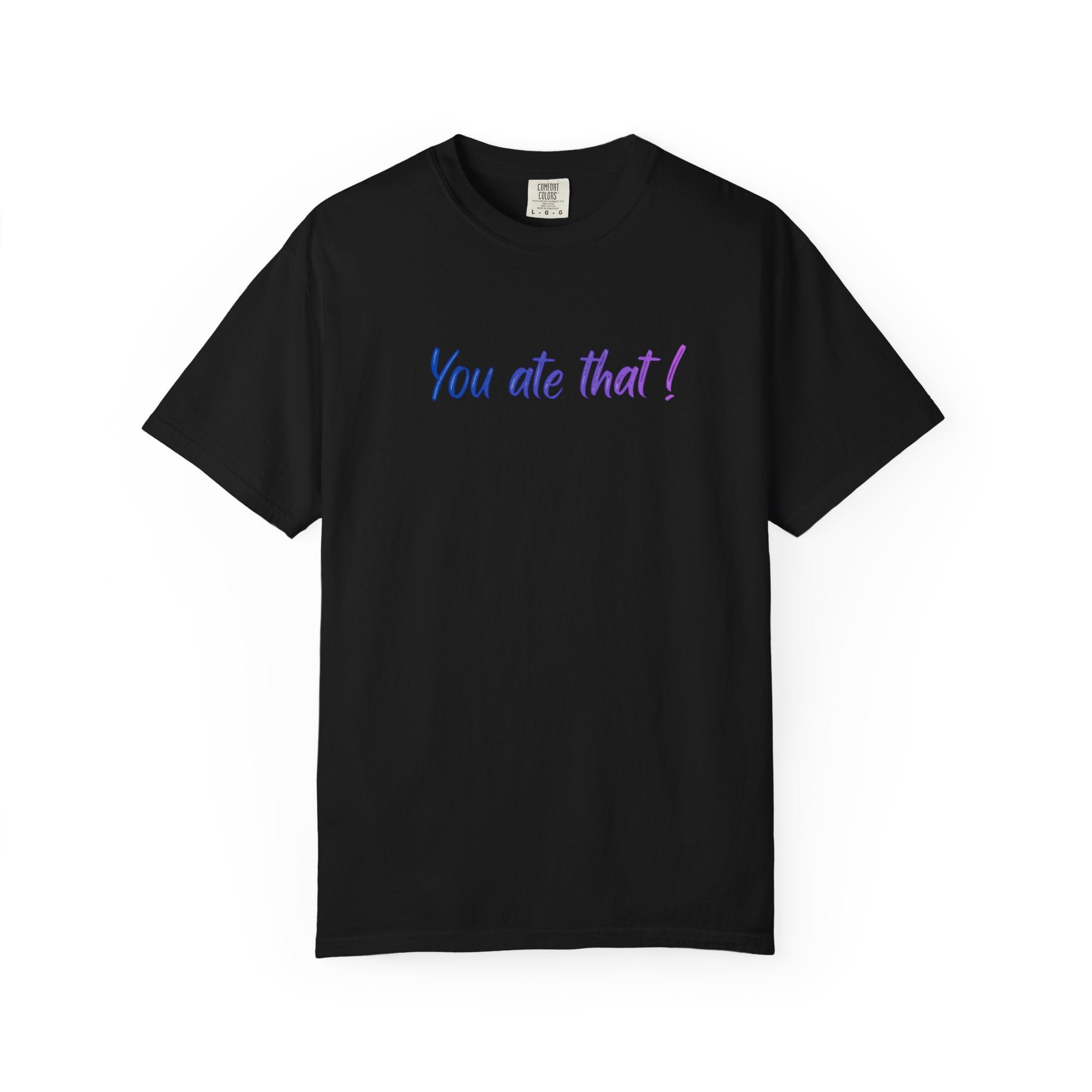 You ate that! - Unisex Garment-Dyed T-shirt