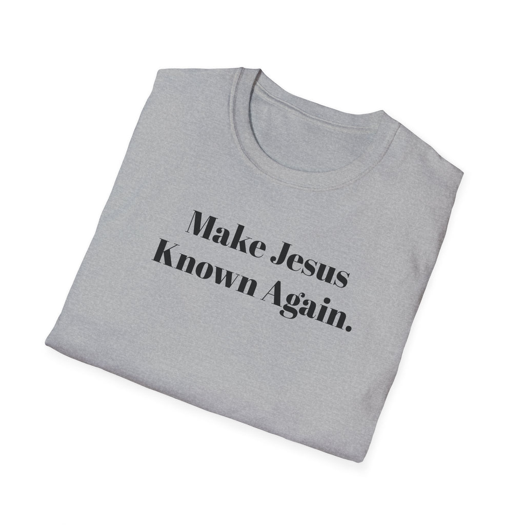 Make Jesus Known Again T-Shirt — Christian Faith Graphic Tee