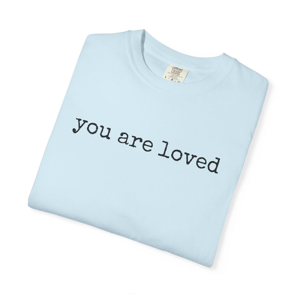 You Are Loved T-Shirt — Inspirational Minimalist Tee