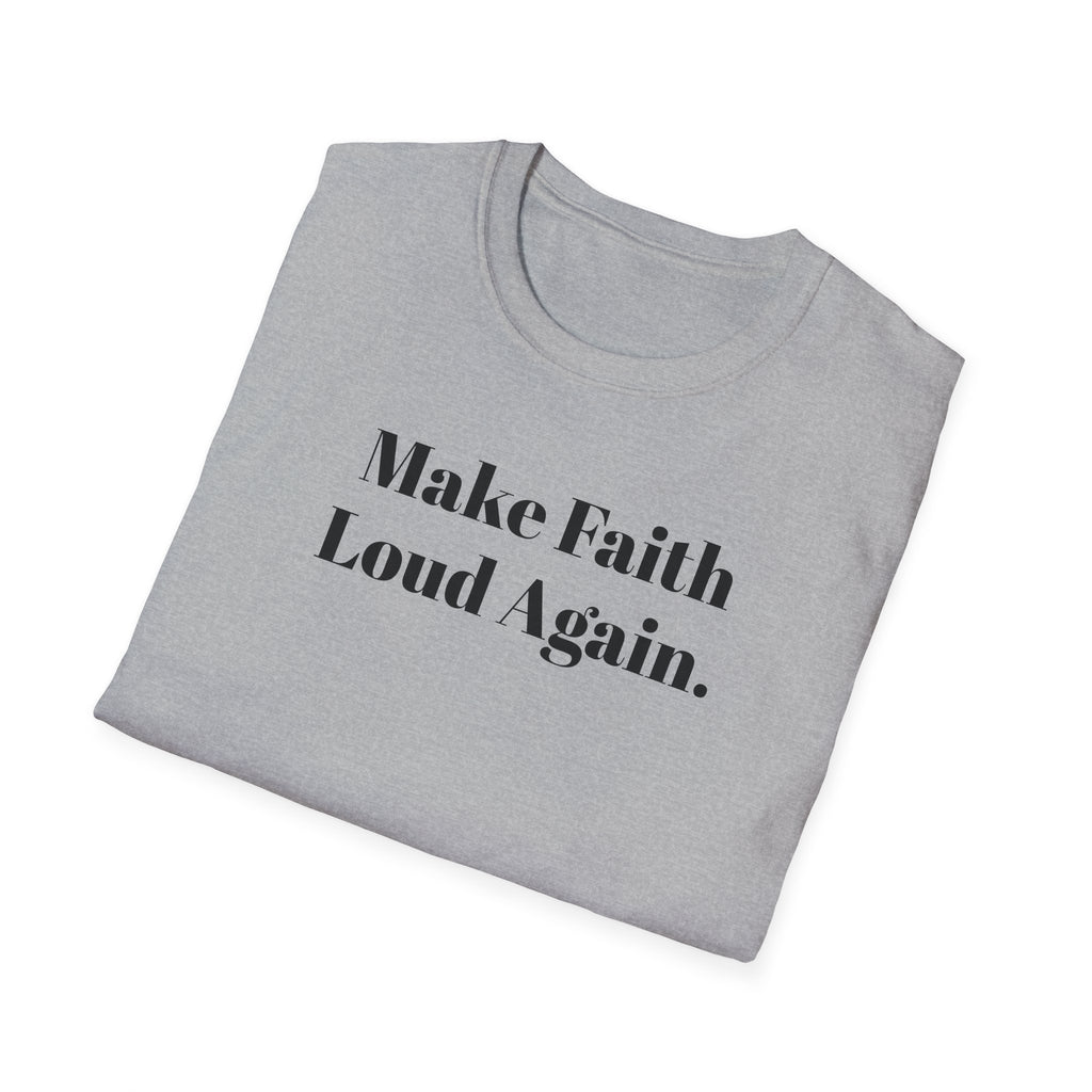 Make Faith Loud Again T-Shirt — Christian Faith Statement Tee