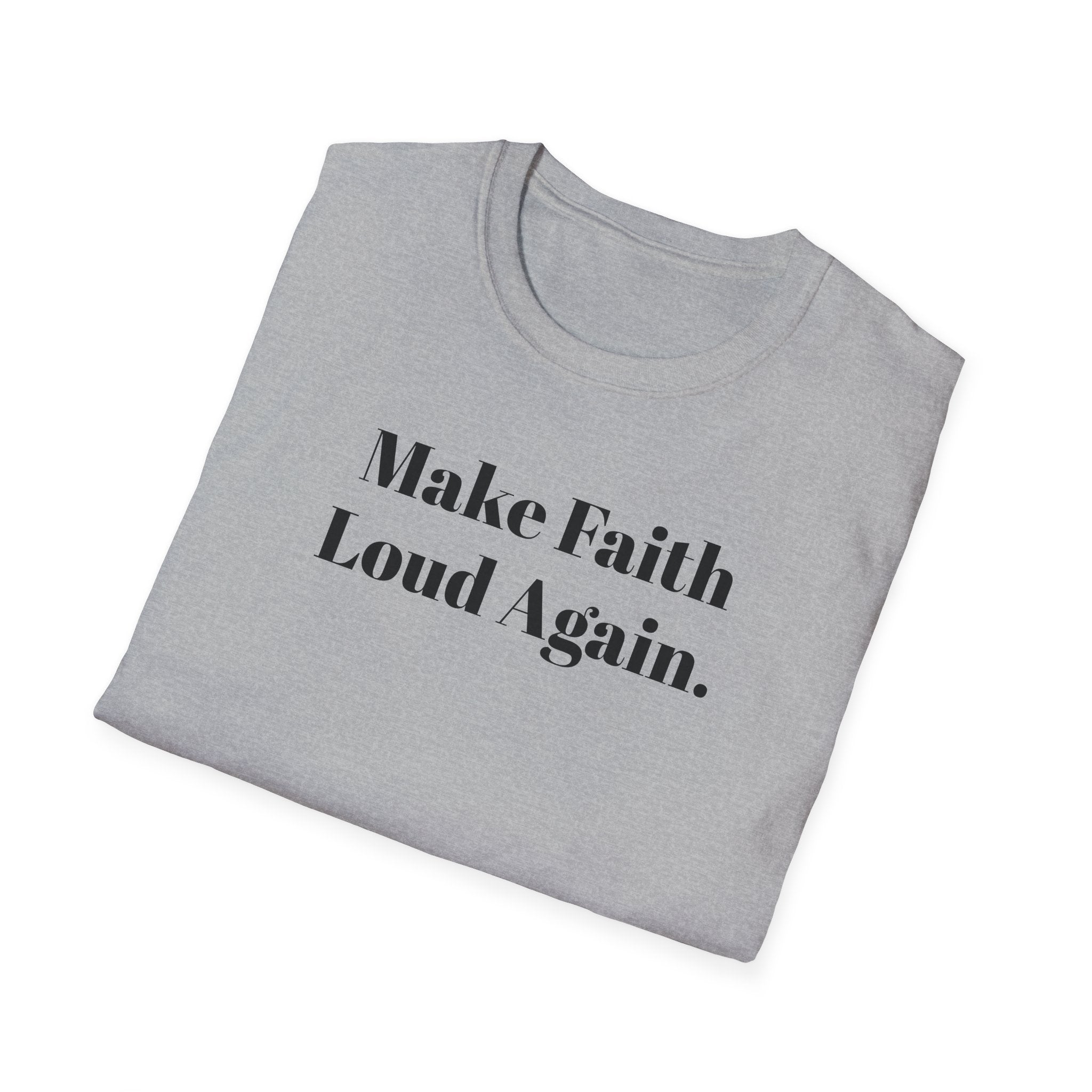 Make Faith Loud Again T-Shirt — Christian Faith Statement Tee