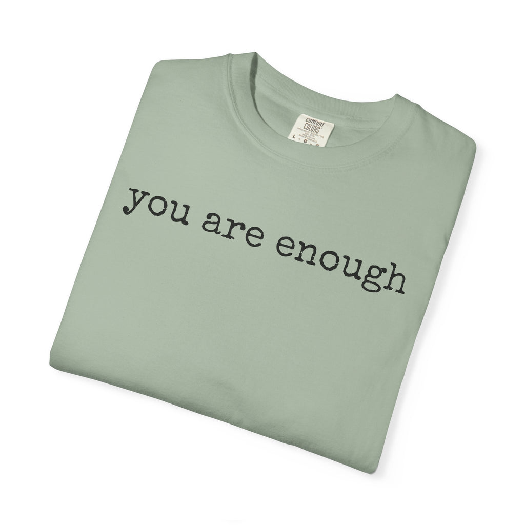 you are enough - Unisex Garment-Dyed T-shirt