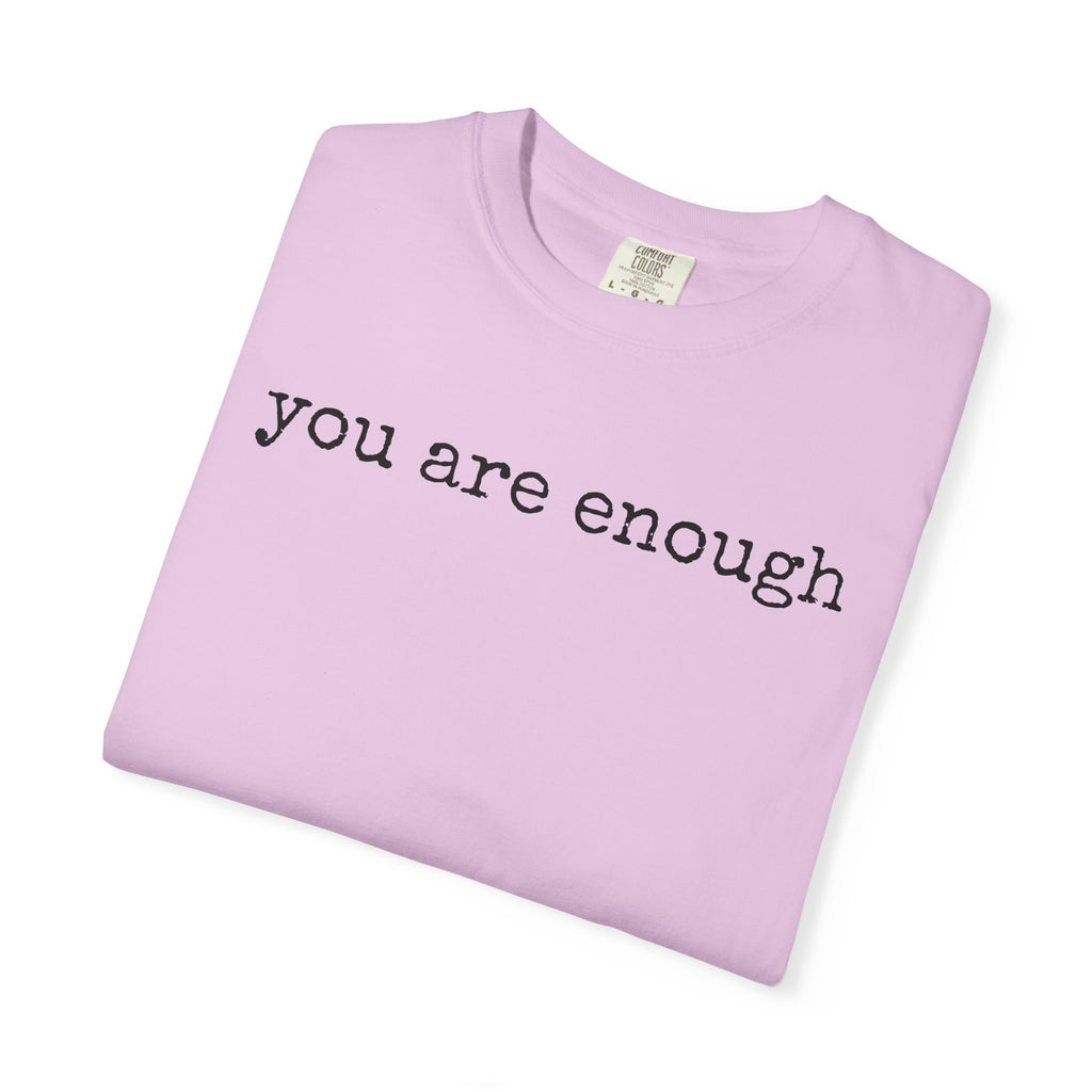 you are enough - Unisex Garment-Dyed T-shirt